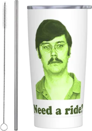 20oz Straw Cup with Straw, Edmund Kemper,Need a ride？Mug,Serial Killers, Cult Leader Mug, Dark Humor Mug, Funny Coffee Mug