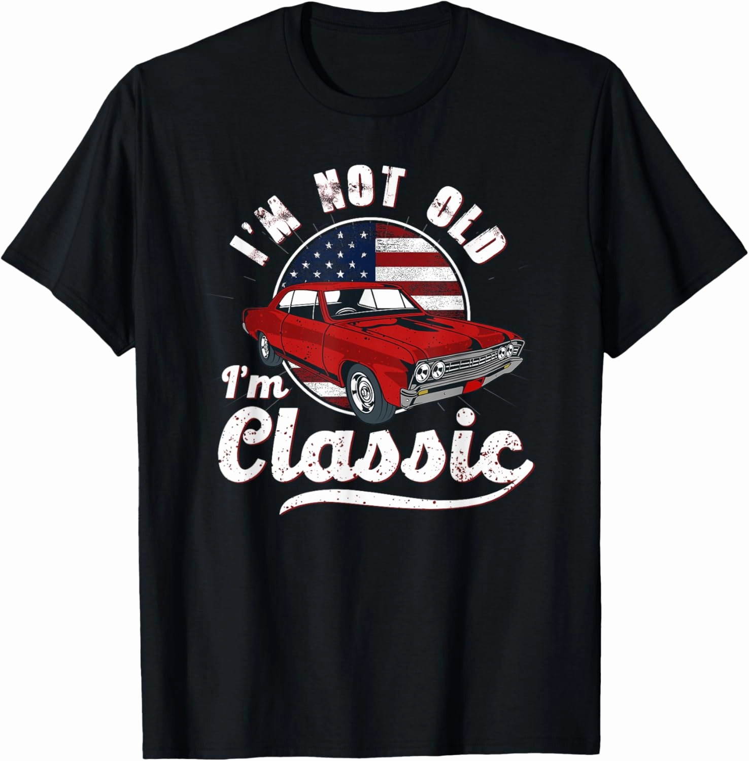 I'm Not Old I'm A Classic - Vintage Muscle Car Birthday day T-Shirt