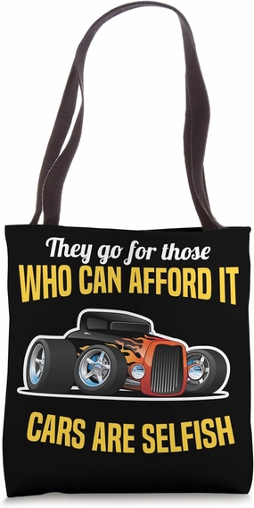 They Go For Those Who Can Afford It Cars Are Selfish Tote Bag